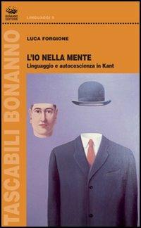 L'io nella mente. Linguaggio e autocoscienza in Kant - Luca Forgione - Libro Bonanno 2005, Tascabili Bonanno. Linguaggi | Libraccio.it