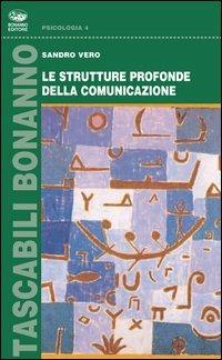 Le strutture profonde della comunicazione - Sandro Vero - Libro Bonanno 2005, Tascabili Bonanno. Psicologia | Libraccio.it
