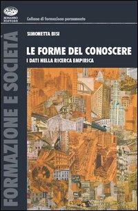 Le forme del conoscere. I dati nella ricerca empirica - Simonetta Bisi Trentino - Libro Bonanno 2006, Formazione e società | Libraccio.it