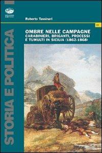 Ombre nelle campagne. Carabinieri, briganti, processi e tumulti in Sicilia (1862-1868) - Roberto Tassinari - Libro Bonanno 2006, Storia e politica | Libraccio.it