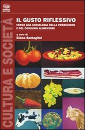 Il gusto riflessivo. Verso una sociologia della produzione e del consumo alimentare