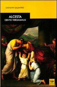 Alcesta. Cento vergilianus. Testo latino a fronte - Giovanni Salanitro - Libro Bonanno 2007, Multa paucis | Libraccio.it