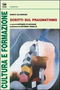 Scritti sul pragmatismo - Mario Calderoni - Libro Bonanno 2007, Cultura e formazione. Filosofia | Libraccio.it