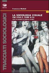La sociologia visuale. Che cos'è e come si fa - Francesco Mattioli - Libro Bonanno 2007, Tracciati sociologici | Libraccio.it