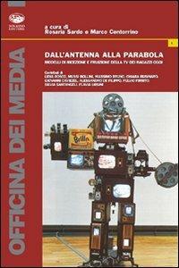 Dall'antenna alla parabola. Modelli di ricezione e fruizione della TV dei ragazzi oggi  - Libro Bonanno 2007, Officina dei media | Libraccio.it