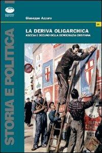 La deriva oligarchica. La parabola della DC catanese - Giuseppe Azzaro - Libro Bonanno 2007, Storia e politica | Libraccio.it