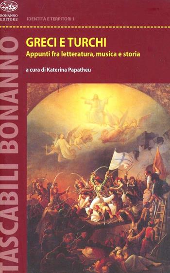 Greci e turchi. Appunti fra letteratura, musica e storia  - Libro Bonanno 2007, Tascabili Bonanno. Identità e territori | Libraccio.it