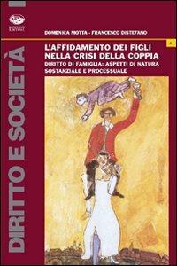 L'affidamento dei figli nella crisi della coppia - Domenica Motta, Francesco Distefano - Libro Bonanno 2008, Diritto e società | Libraccio.it
