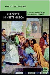 Giuseppe in veste greca. Il racconto di Genesi 37-50 secondo il testo della LXX - Aharon Quincones Loren - Libro Bonanno 2008, Multa paucis | Libraccio.it