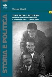 Tutti pazzi o tutti eroi. Memorie del comandante Bellini - Vincenzo Grimaldi - Libro Bonanno 2008, Storia e politica | Libraccio.it