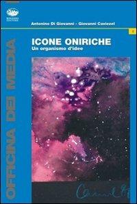 Icone oniriche. Un organismo d'idee - Giovanni Caviezel, Antonino Di Giovanni - Libro Bonanno 2007, Officina dei media | Libraccio.it