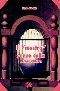 Il mostro senza culla. Il caso Chiatti - Mara Massai - Libro Bonanno 2008, Scaffale del nuovo millennio | Libraccio.it