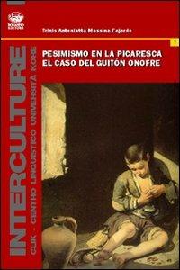 Pesimismo en la picaresca. El caso del guiton Onofre - Trinis Antonietta Messina Fajardo - Libro Bonanno 2008, Interculture | Libraccio.it