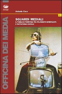 Sguardi mediali. Il pubblico femminile tra palinsesto generalista e piattaforma digitale - Antonia Cava - Libro Bonanno 2008, Officina dei media | Libraccio.it