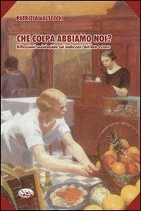Che colpa abbiamo noi? Riflessioni sociologiche sul malessere del benessere - Patrizia Valsecchi - Libro Bonanno 2008, Scaffale del nuovo millennio | Libraccio.it
