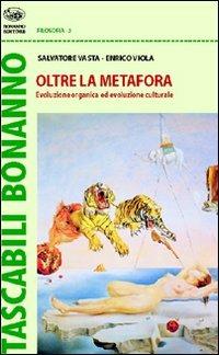 Oltre la metafora. Evoluzione organica ed evoluzione culturale - Salvatore Vasta, Enrico Viola - Libro Bonanno 2008, Tascabili Bonanno. Filosofia | Libraccio.it