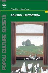 Contro l'autostima - Fatos Dingo, Maria Tucci - Libro Bonanno 2008, Popoli culture società | Libraccio.it