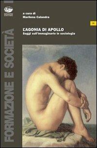 L'agonia di Apollo. Saggi sull'immaginario in sociologia  - Libro Bonanno 2008, Formazione e società | Libraccio.it