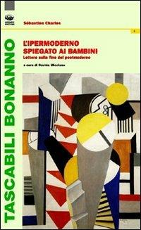 L'ipermoderno spiegato ai bambini. Lettere sulla fine del postmoderno - Sébastien Charles - Libro Bonanno 2008, Tascabili Bonanno. Filosofia | Libraccio.it