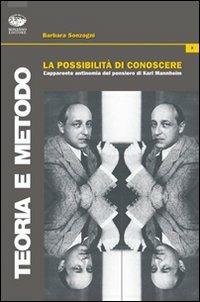 La possibilità di conoscere. L'apparente antinomia nel pensiero di Karl Mannheimer - Barbara Sonzogni - Libro Bonanno 2008, Teoria e metodo | Libraccio.it