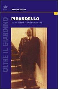 Pirandello. Tra realismo e mistificazione - Roberto Alonge - Libro Bonanno 2008, Oltre il giardino | Libraccio.it