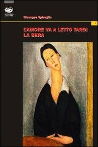 L' amore va a letto tardi la sera - Giuseppe Spicuglia - Libro Bonanno 2009, La spiga | Libraccio.it