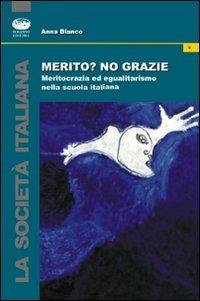 Merito? No, grazie. Meritocrazia ed egualitarismo nella scuola italiana - Anna Bianco - Libro Bonanno 2009, Società italiana | Libraccio.it