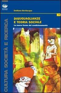 Disuguaglianze e teoria sociale. Le nuove forme del condizionamento - Emiliano Bevilacqua - Libro Bonanno 2009, Cultura e società | Libraccio.it