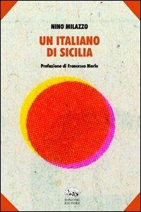 Un italiano di Sicilia - Nino Milazzo - Libro Bonanno 2009, Scaffale del nuovo millennio | Libraccio.it