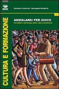 Ammalarsi per gioco. Socialità e patologia nelle sale scommesse - Salvatore Castorina, Giuseppina Mendorla - Libro Bonanno 2011, Cultura e formazione. Psicologia | Libraccio.it