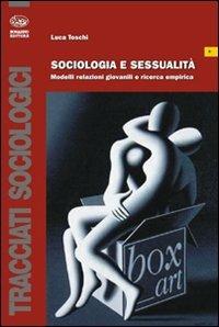 Sociologia e sessualità. Modelli relazioni giovanili e ricerca empirica - Luca Toschi - Libro Bonanno 2011, Tracciati sociologici | Libraccio.it