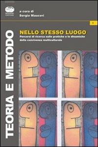 Nello stesso luogo. Percorsi di ricerca sulle pratiche e le dinamiche della convivenza interculturale  - Libro Bonanno 2011, Teoria e metodo | Libraccio.it