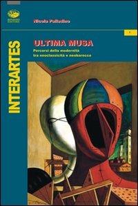 Ultima musa. Percorsi della modernità tra neoclassicità e barocco - Nicola Palladino - Libro Bonanno 2010, Interartes | Libraccio.it