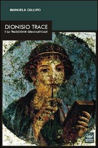 Dionisio Trace e la traduzione grammaticale - Manuela Callipo - Libro Bonanno 2011, Multa paucis | Libraccio.it