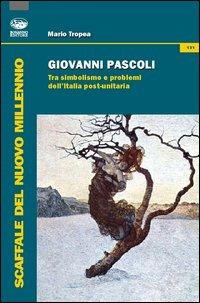 Giovanni Pascoli. Tra simbolismo e problemi dell'Italia post-unitaria - Mario Tropea - Libro Bonanno 2012, Scaffale del nuovo millennio | Libraccio.it