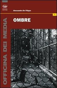 Ombre - Alessandro De Filippo - Libro Bonanno 2010, Officina dei media | Libraccio.it