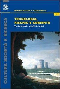 Tecnologia, rischio e ambiente. Tra interessi e conflitti sociali - Gaetano Borrelli, Tiziana Guzzo - Libro Bonanno 2011, Cultura e società | Libraccio.it