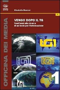 Vengo dopo il tg. Trent'anni alla ricerca di un testo per l'informazione - Elisabetta Mauroni - Libro Bonanno 2010, Officina dei media | Libraccio.it