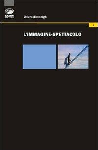 L'immagine-spettacolo - Chiara Simonigh - Libro Bonanno 2011, Controimmagine | Libraccio.it