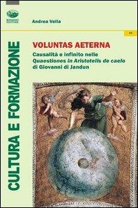 Voluntas aeterna. Causalità e infinito nelle Quaestiones in Aristotelis De Caelo di Giovanni di Jandun - Andrea Vella - Libro Bonanno 2013, Cultura e formazione. Sociologia | Libraccio.it