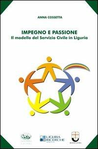 Impegno e passione. Il modello del servizio civile in Liguria - Anna Cossetta - Libro Bonanno 2009, Scaffale del nuovo millennio | Libraccio.it