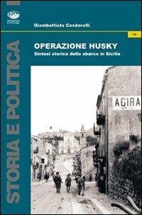 Operazione Husky. Storia e cronaca dello sbarco in Sicilia - Giambattista Condorelli - Libro Bonanno 2010, Storia e politica | Libraccio.it