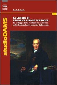 La lezione di Friedrich Ludwig Schroder. Lo sviluppo della recitazione realistica nella Germania del secondo Settecento - Sonia Bellavia - Libro Bonanno 2010, StudioDAMS | Libraccio.it