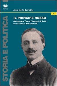 Il principe rosso. Alessandro Tasca di Cutò. Un socialista dimenticato - Anna M. Corradini - Libro Bonanno 2010, Storia e politica | Libraccio.it