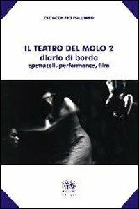 Il teatro del molo 2. Diario di bordo. Spettacoli, performance, film - Gioacchino Palumbo - Libro Bonanno 2011, Scaffale del nuovo millennio | Libraccio.it