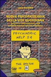 Nuova psicopatologia della nuova vita quotidiana. Equivoci e contraddizioni sulla malattia mentale nell'era mediatica - Luca Nicotra - Libro Bonanno 2011, Scaffale del nuovo millennio | Libraccio.it