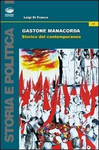 Gastone Manacorda. Storico del contemporaneo - Luigi Di Franco - Libro Bonanno 2012, Storia e politica | Libraccio.it