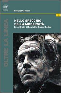 Nello specchio della modernità. Fotoritratti di Louis-Ferdinand Céline - Patrizio Paolinelli - Libro Bonanno 2010, Oltre la linea | Libraccio.it