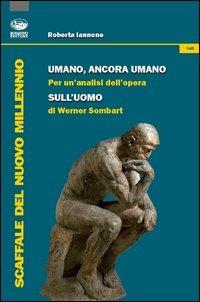 Umano, ancora umano. Per un'analisi dell'opera «Sull'uomo» di Werner Sombart - Roberta Iannone - Libro Bonanno 2013, Scaffale del nuovo millennio | Libraccio.it
