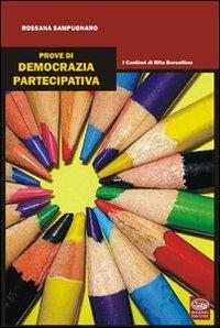 Prove di democrazia partecipativa. I cantieri di Rita Borsellino - Rossana Sampugnaro - Libro Bonanno 2011, Interventi | Libraccio.it